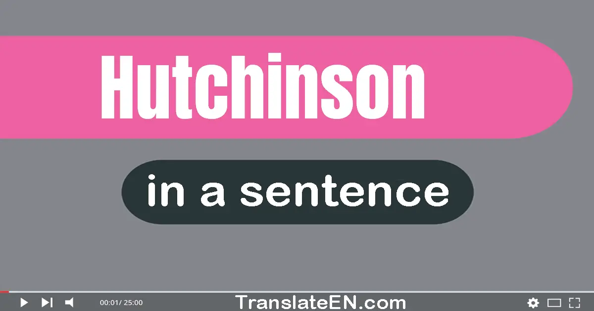 Use "hutchinson" in a sentence | "hutchinson" sentence examples
