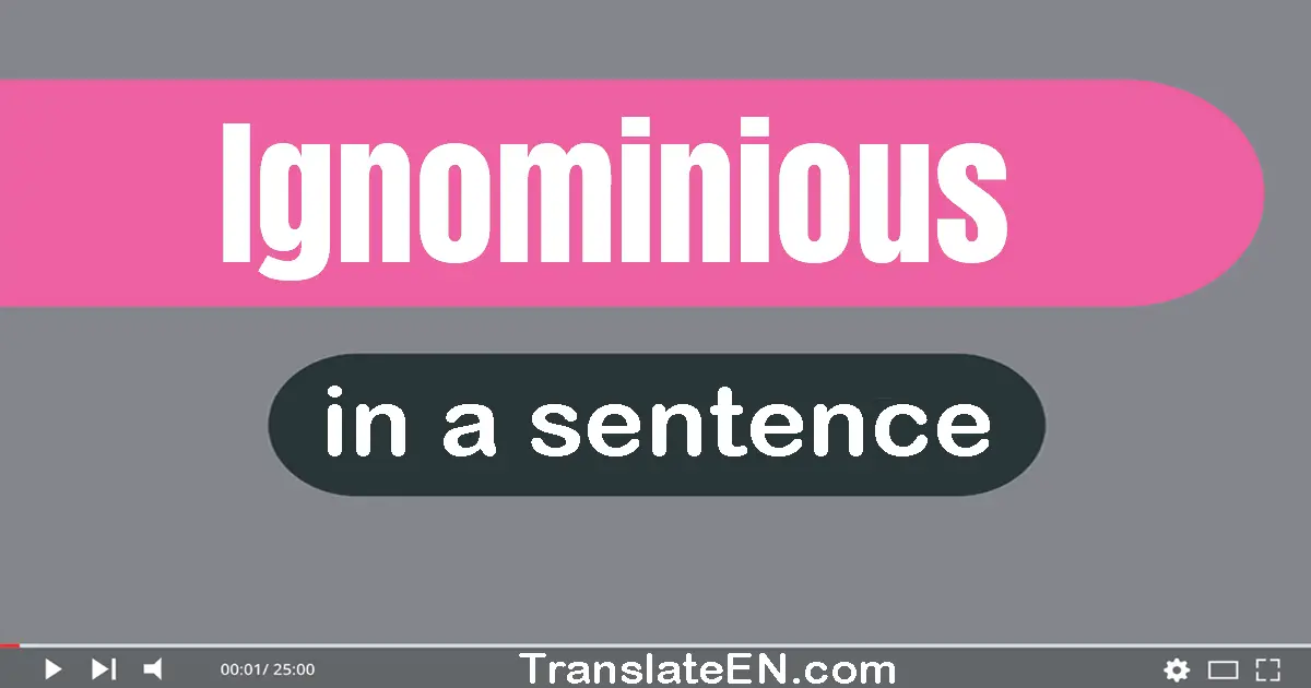 Use "ignominious" in a sentence | "ignominious" sentence examples