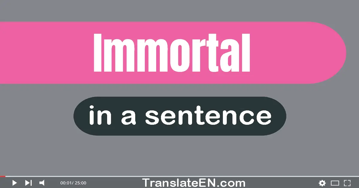 Use "immortal" in a sentence | "immortal" sentence examples
