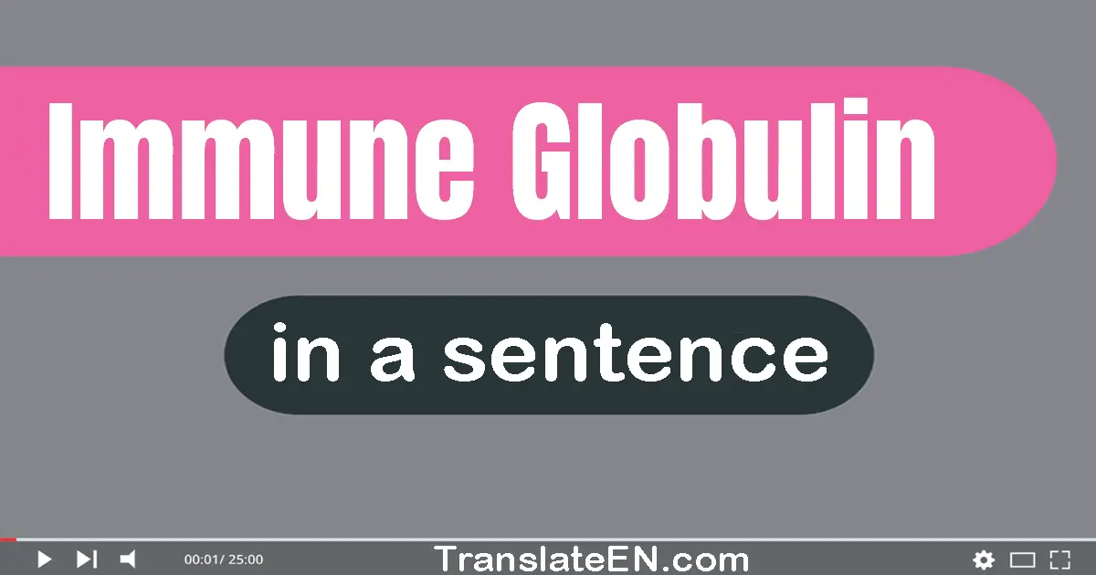 Use "immune globulin" in a sentence | "immune globulin" sentence examples