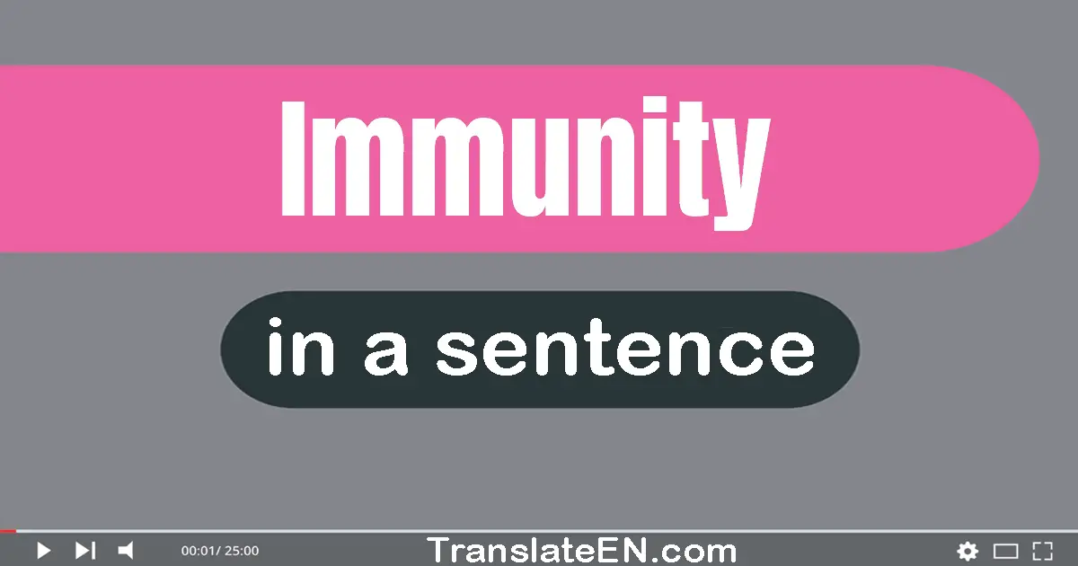 Use "immunity" in a sentence | "immunity" sentence examples