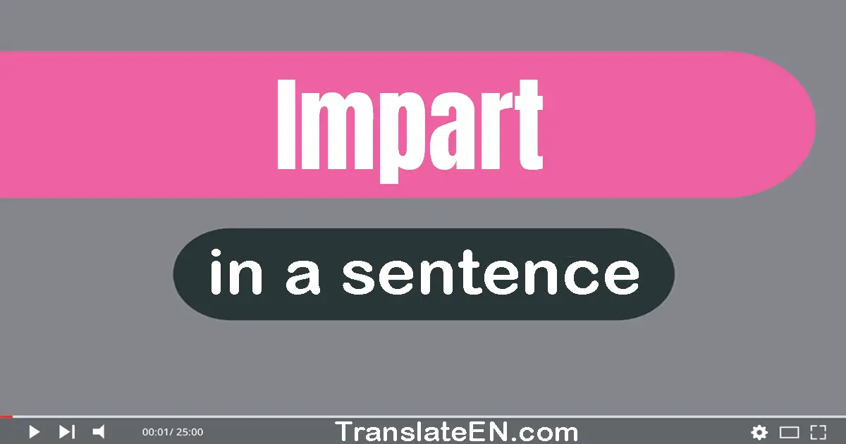 Use "impart" in a sentence | "impart" sentence examples