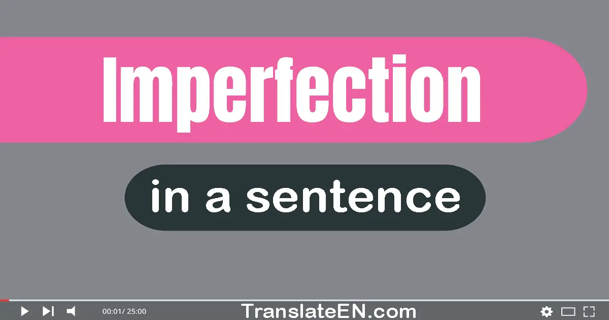 Use "imperfection" in a sentence | "imperfection" sentence examples