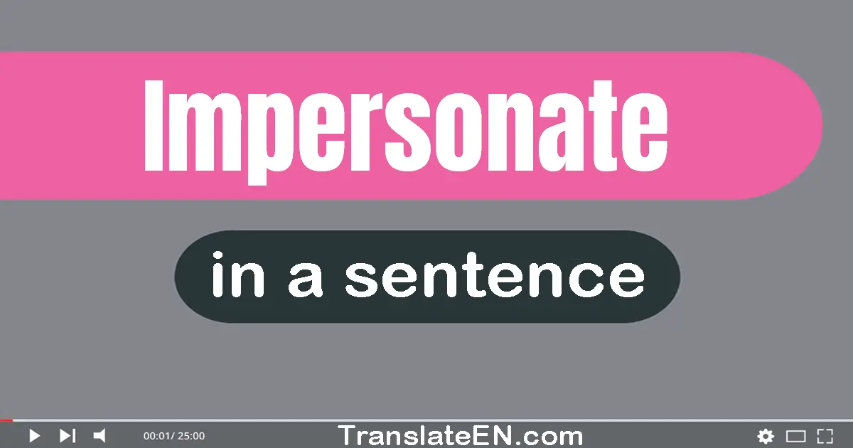 Use "impersonate" in a sentence | "impersonate" sentence examples