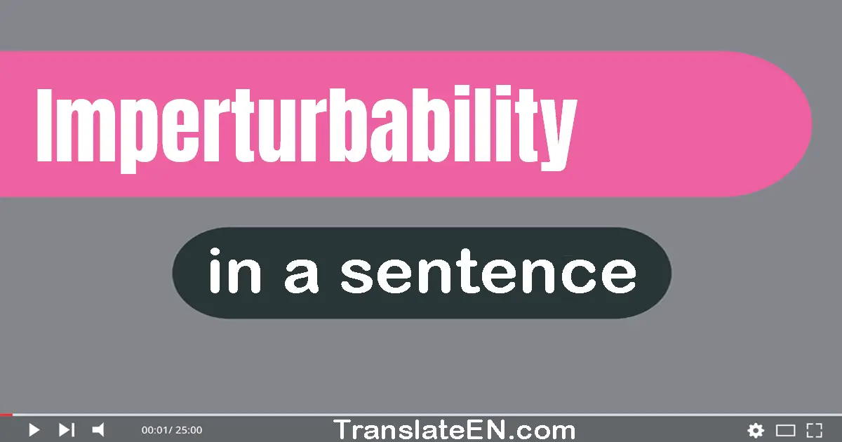 Use "imperturbability" in a sentence | "imperturbability" sentence examples