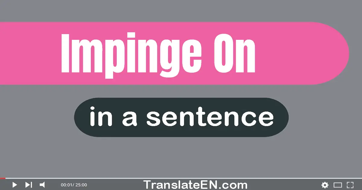 Use "impinge on" in a sentence | "impinge on" sentence examples