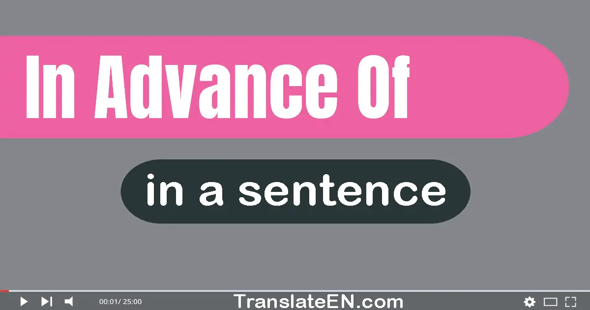 Use "in advance of" in a sentence | "in advance of" sentence examples