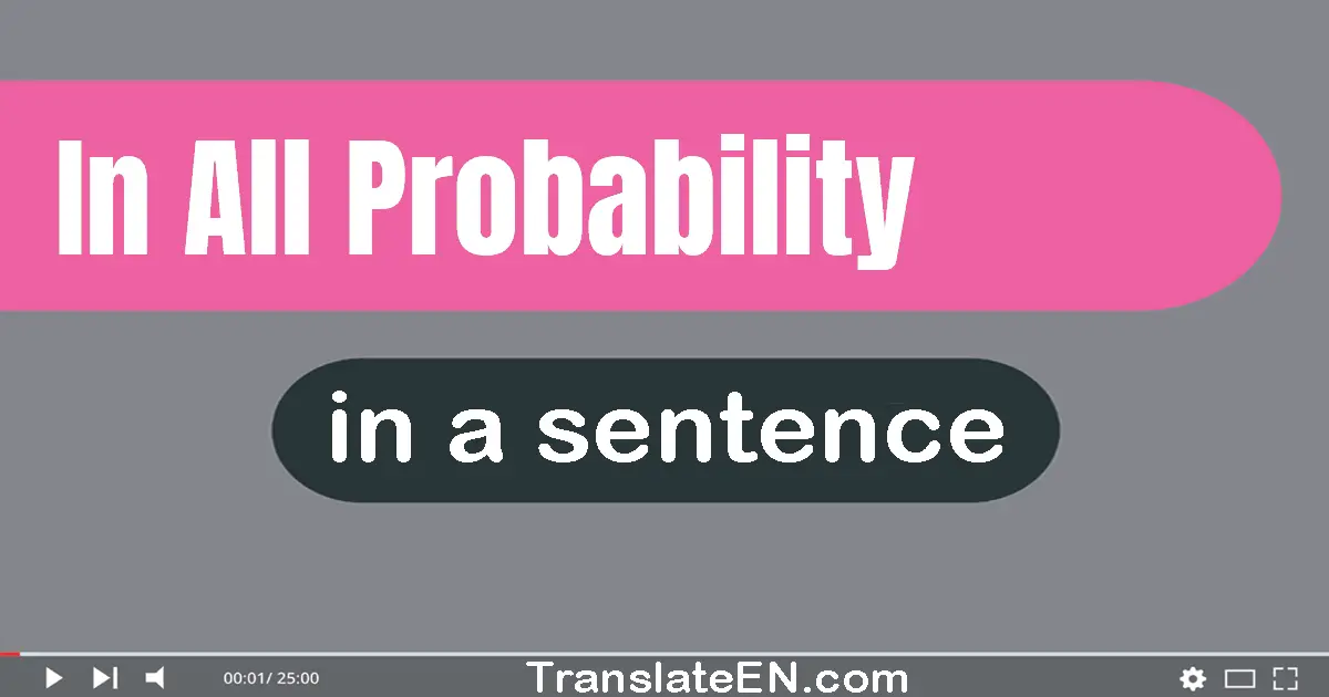 Use "in all probability" in a sentence | "in all probability" sentence examples