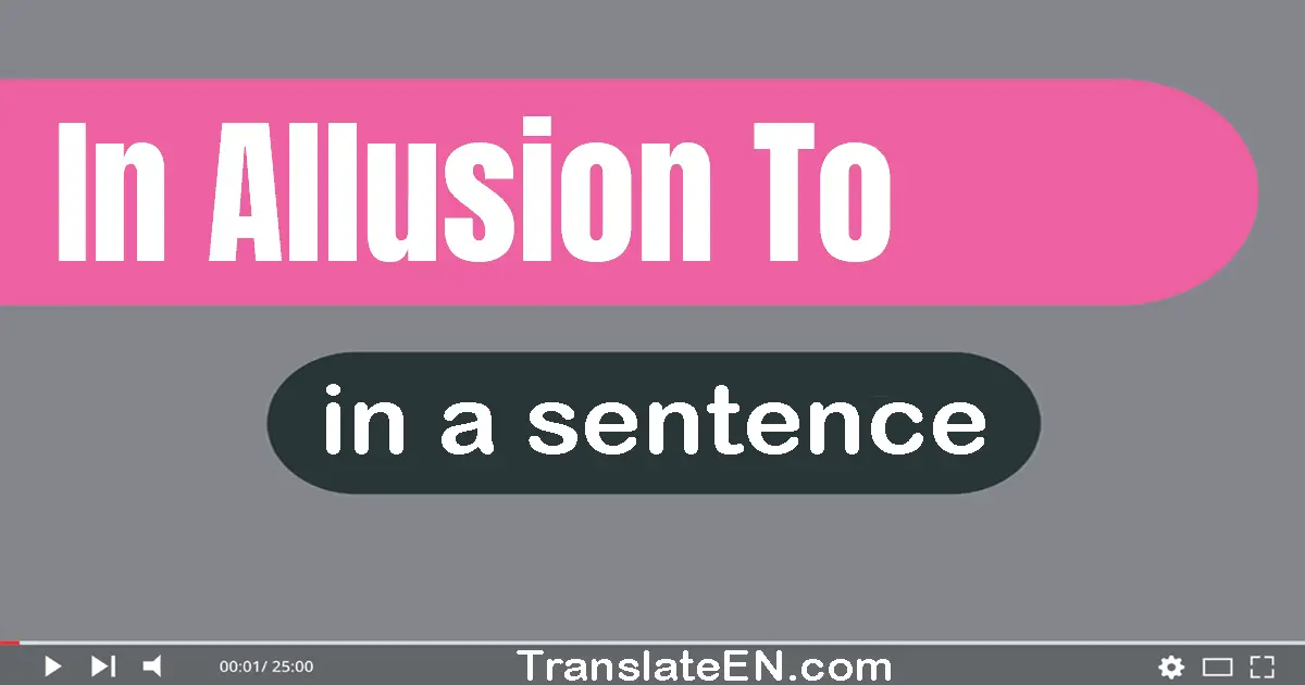 Use "in allusion to" in a sentence | "in allusion to" sentence examples