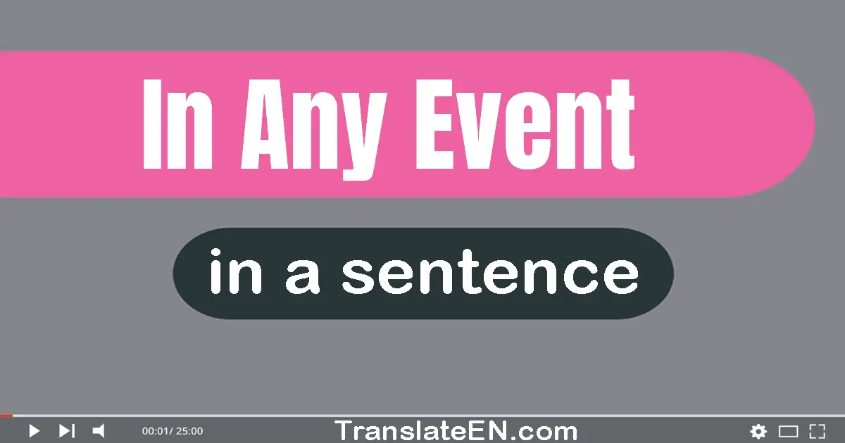 Use "in any event" in a sentence | "in any event" sentence examples