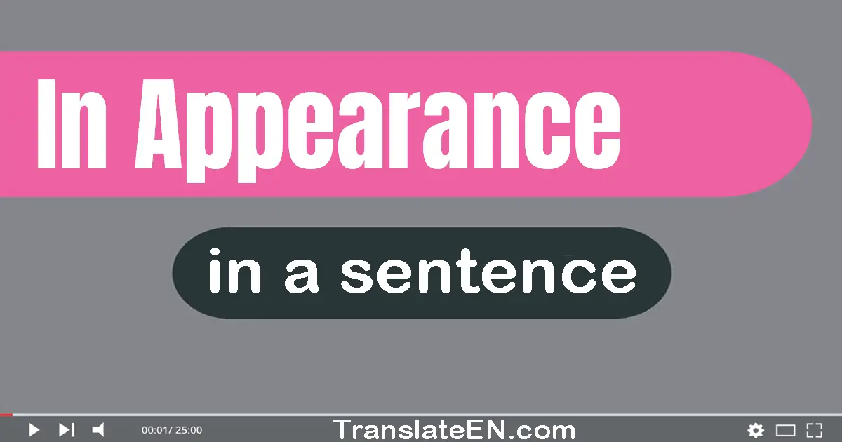 Use "in appearance" in a sentence | "in appearance" sentence examples