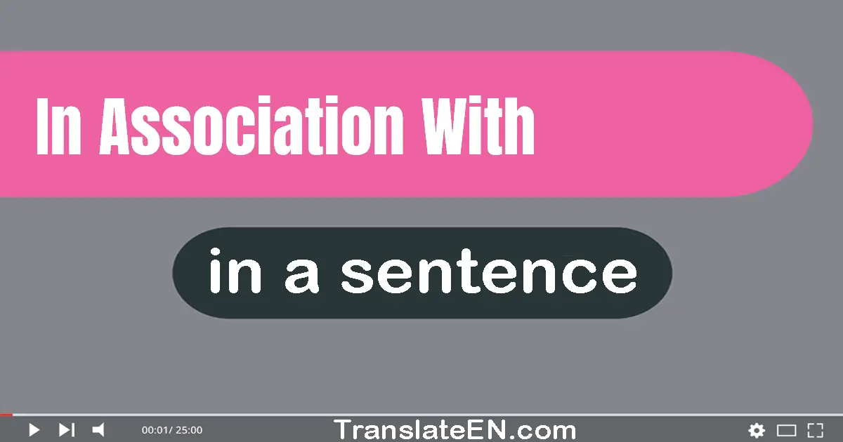 Use "in association with" in a sentence | "in association with" sentence examples