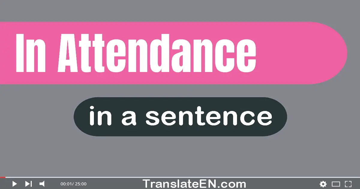 Use "in attendance" in a sentence | "in attendance" sentence examples