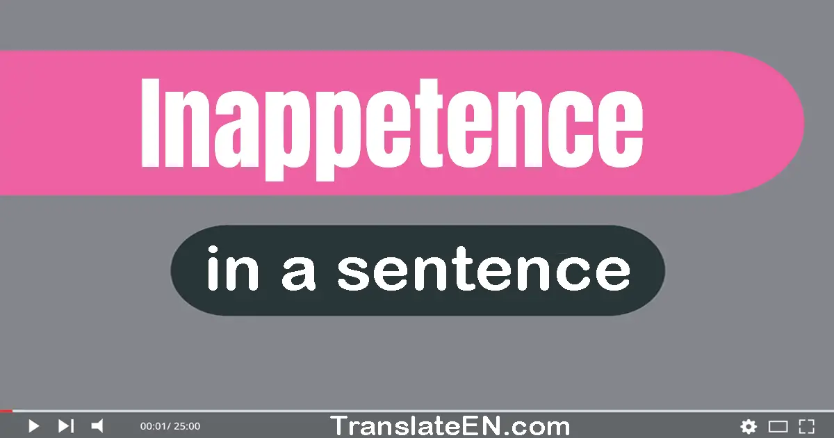 Use "inappetence" in a sentence | "inappetence" sentence examples