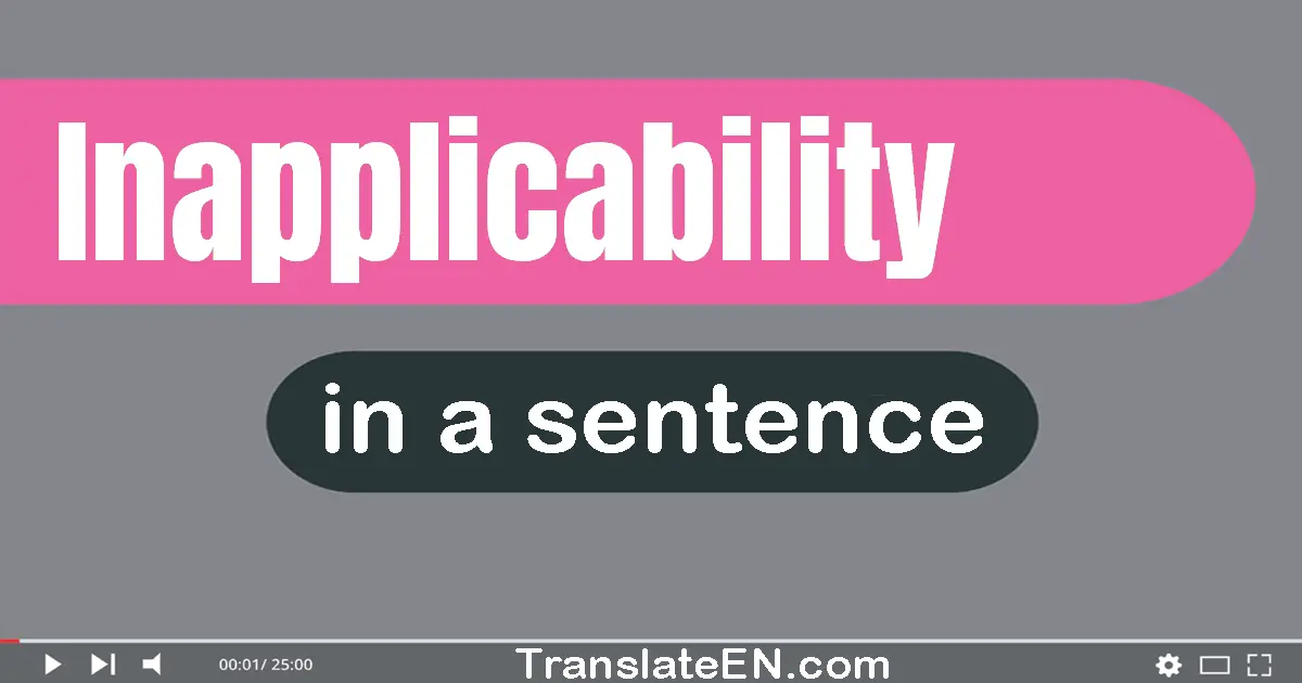 Use "inapplicability" in a sentence | "inapplicability" sentence examples