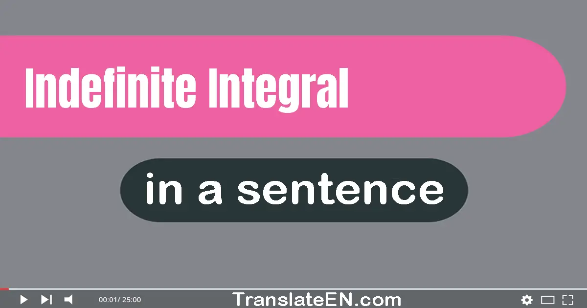 Use "indefinite integral" in a sentence | "indefinite integral" sentence examples