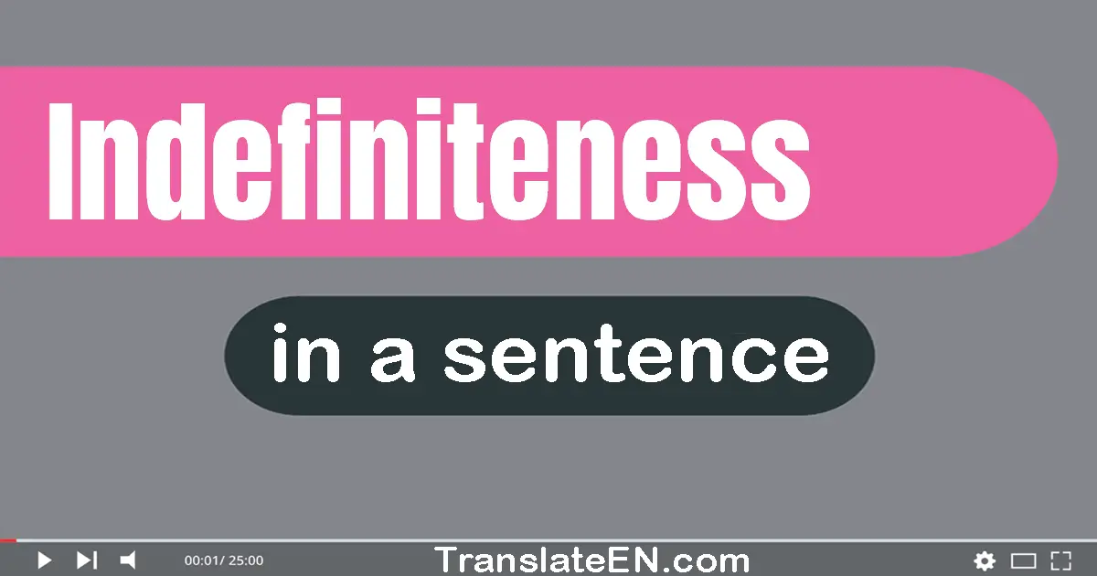 Use "indefiniteness" in a sentence | "indefiniteness" sentence examples