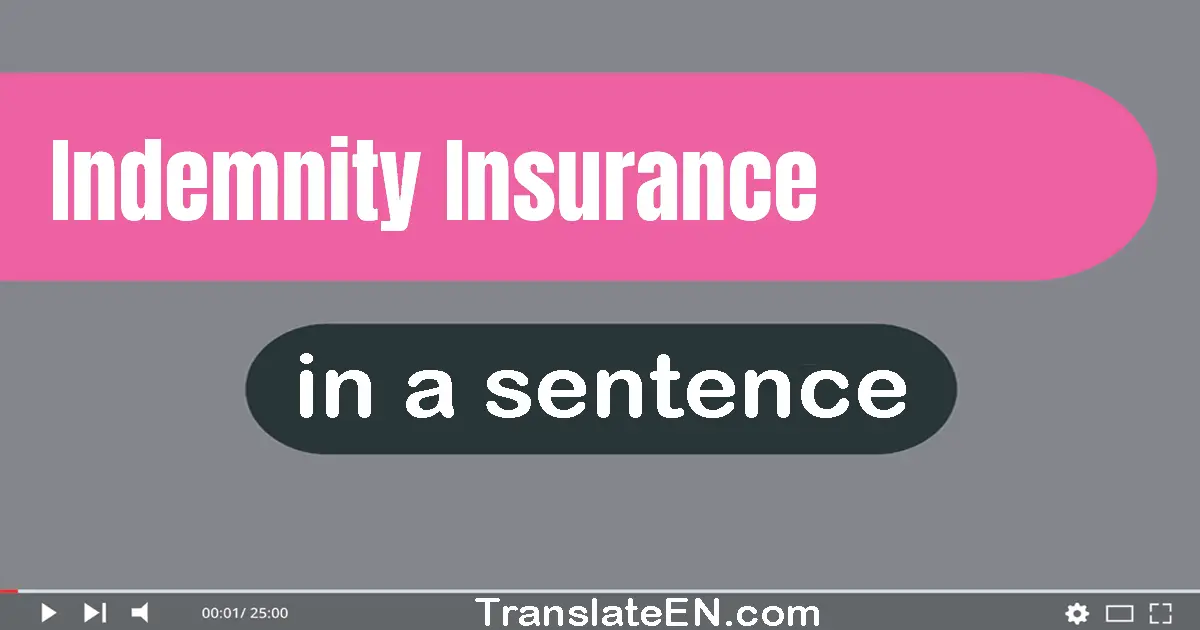 Use "indemnity insurance" in a sentence | "indemnity insurance" sentence examples