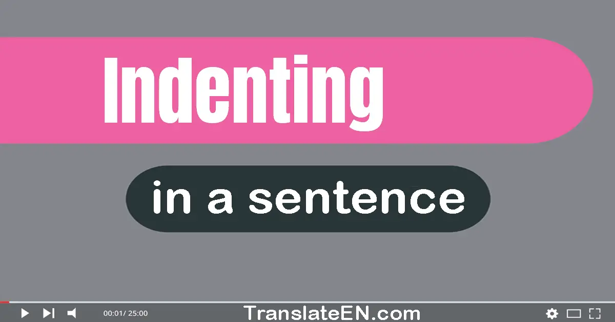 Use "indenting" in a sentence | "indenting" sentence examples