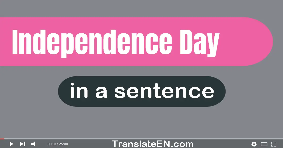 Use "independence day" in a sentence | "independence day" sentence examples