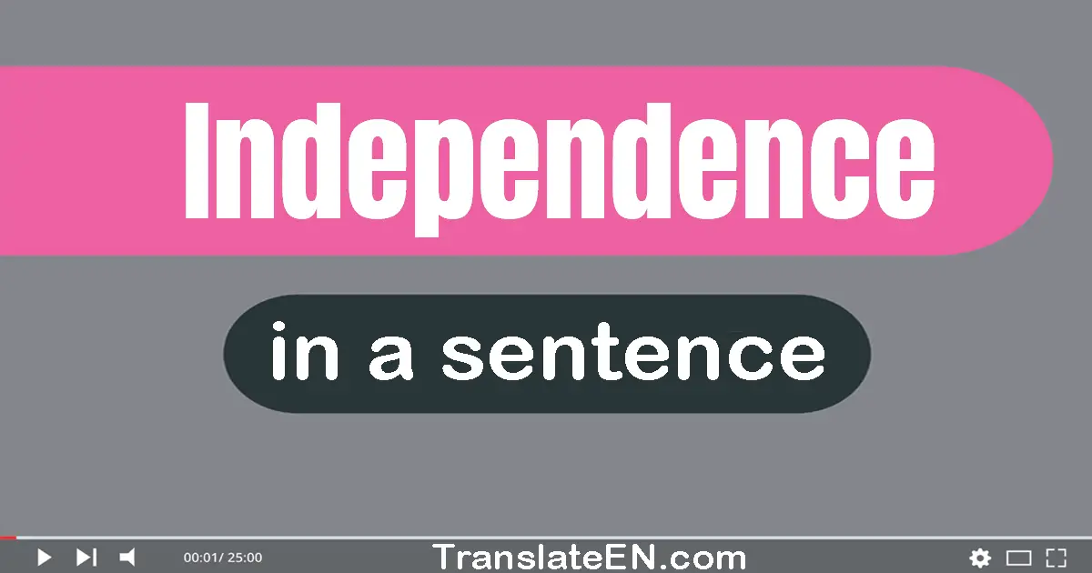 Use "independence" in a sentence | "independence" sentence examples