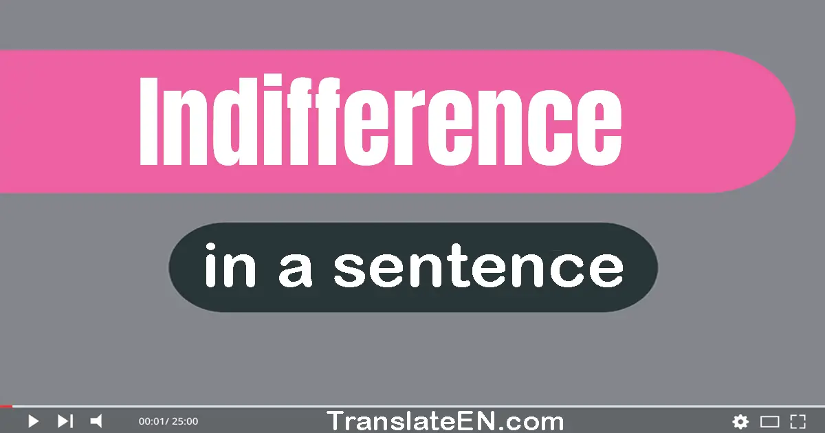 Use "indifference" in a sentence | "indifference" sentence examples