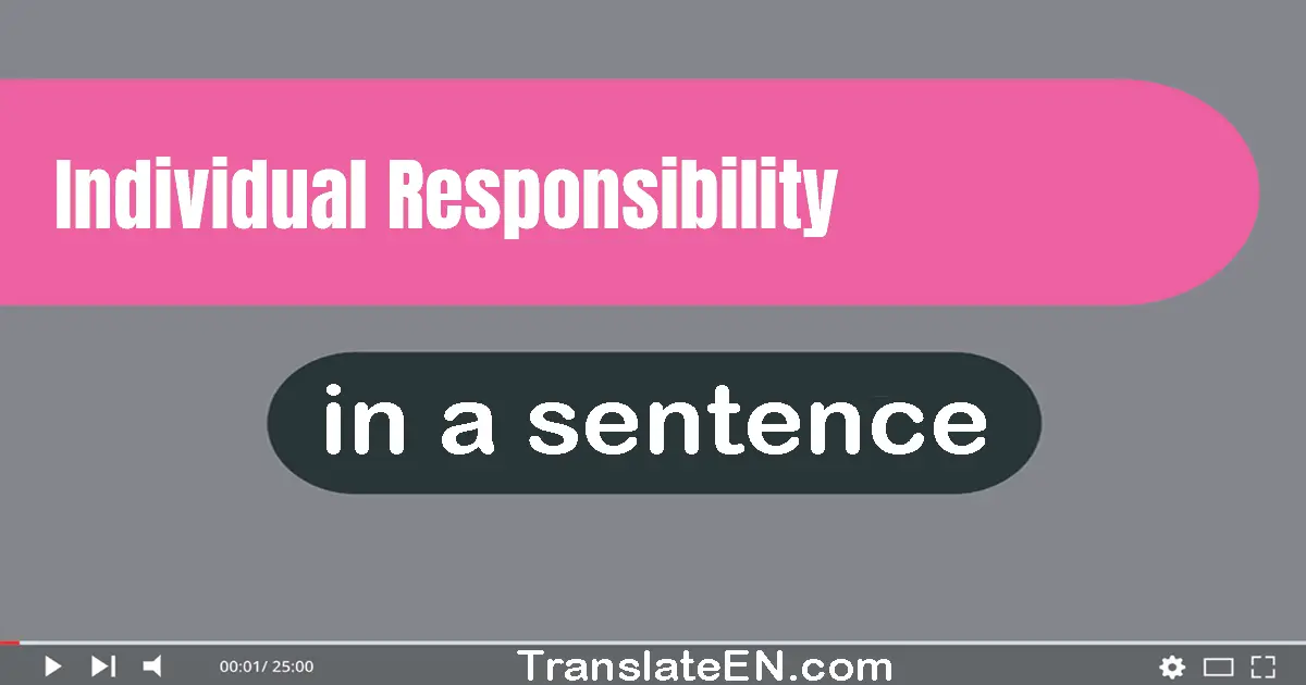 Use "individual responsibility" in a sentence | "individual responsibility" sentence examples