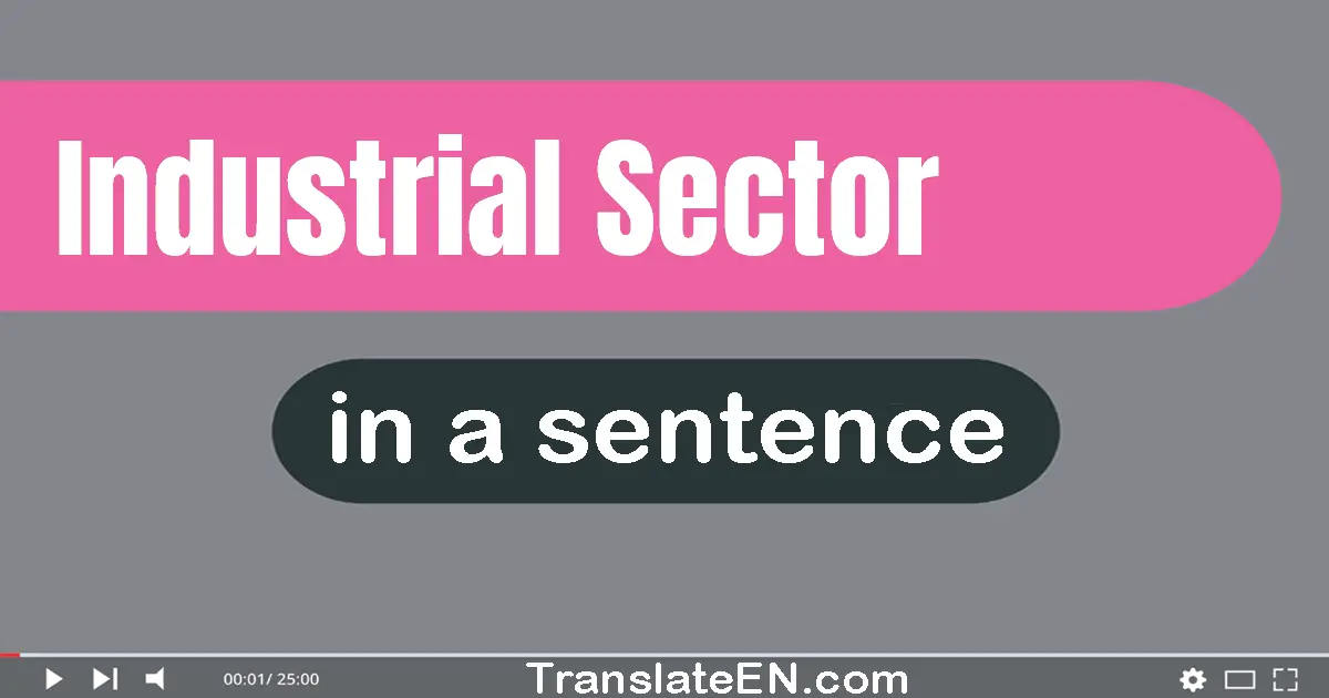 Use "industrial sector" in a sentence | "industrial sector" sentence examples