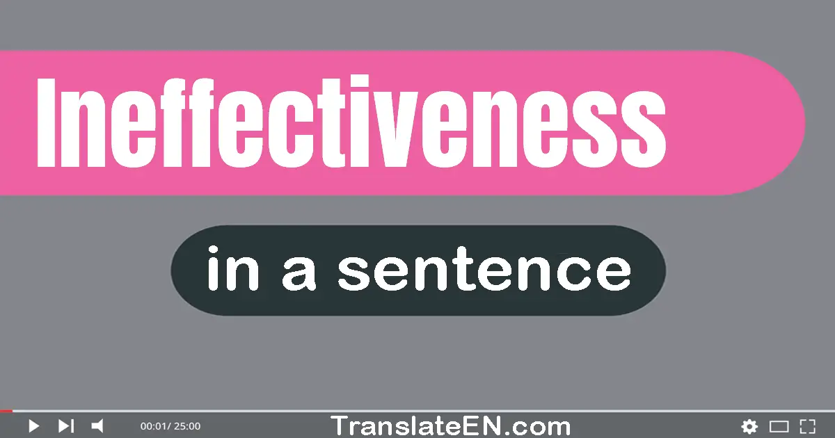 Use "ineffectiveness" in a sentence | "ineffectiveness" sentence examples