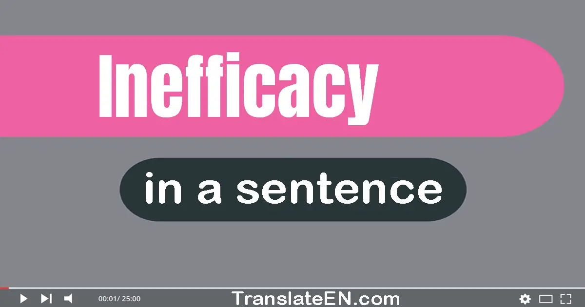 Use "inefficacy" in a sentence | "inefficacy" sentence examples