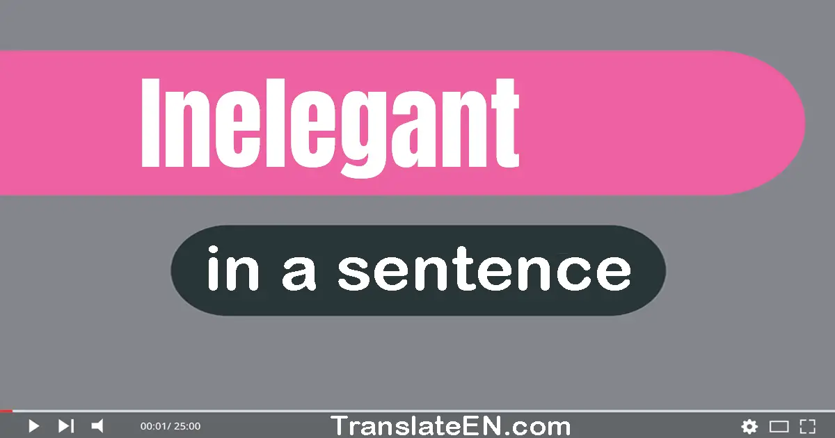 Use "inelegant" in a sentence | "inelegant" sentence examples