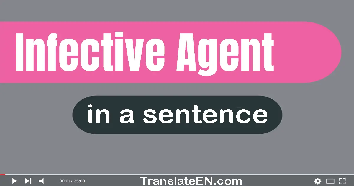Use "infective agent" in a sentence | "infective agent" sentence examples
