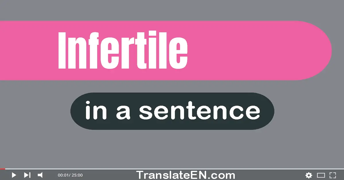 Use "infertile" in a sentence | "infertile" sentence examples