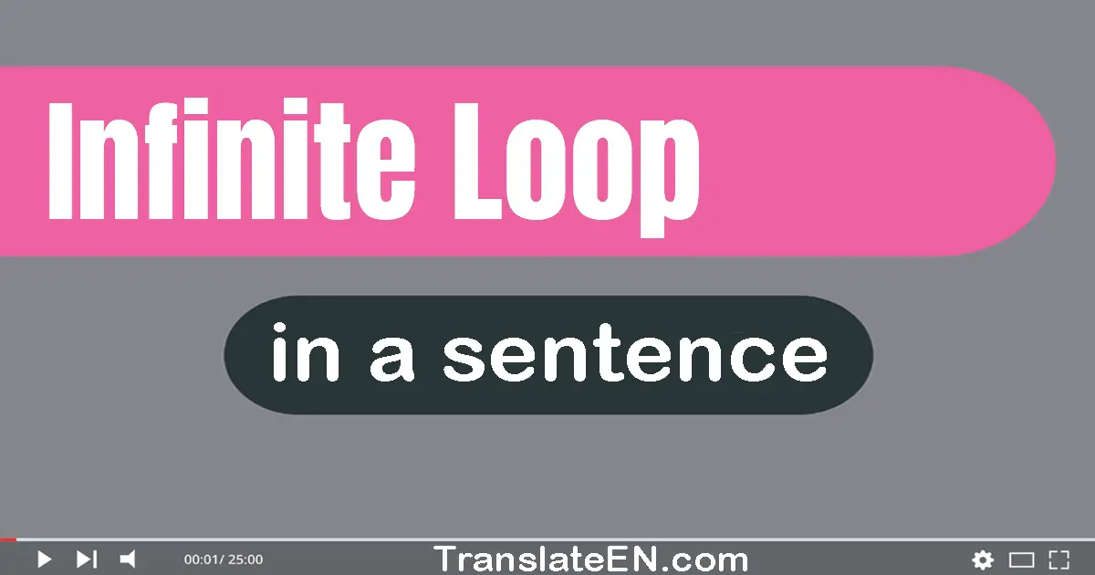 Use "infinite loop" in a sentence | "infinite loop" sentence examples