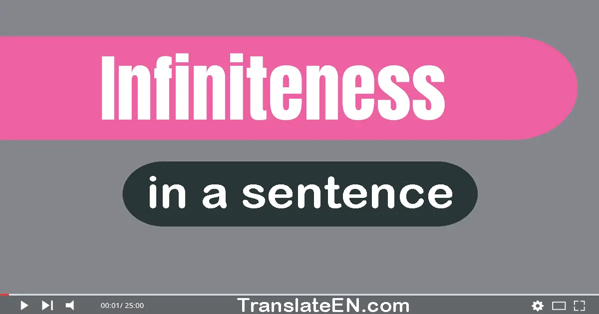 Use "infiniteness" in a sentence | "infiniteness" sentence examples