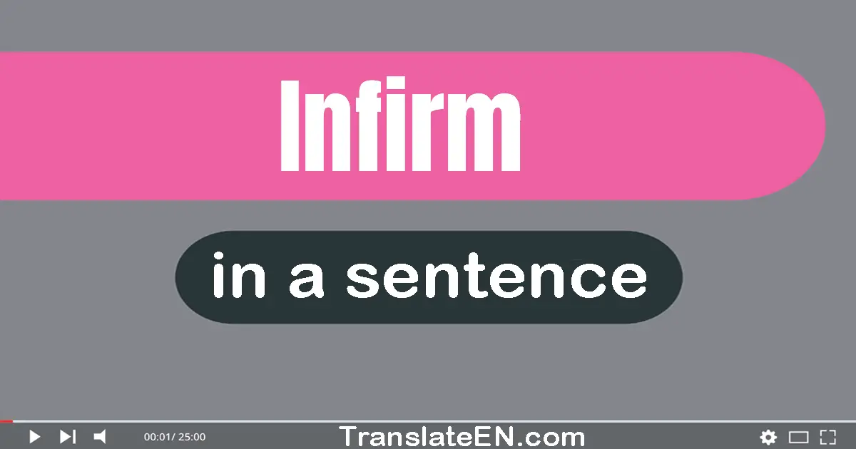 Use "infirm" in a sentence | "infirm" sentence examples