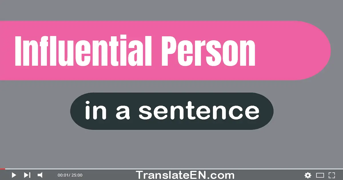 Use "influential person" in a sentence | "influential person" sentence examples