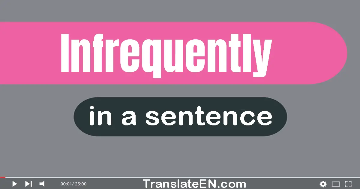 Use "infrequently" in a sentence | "infrequently" sentence examples