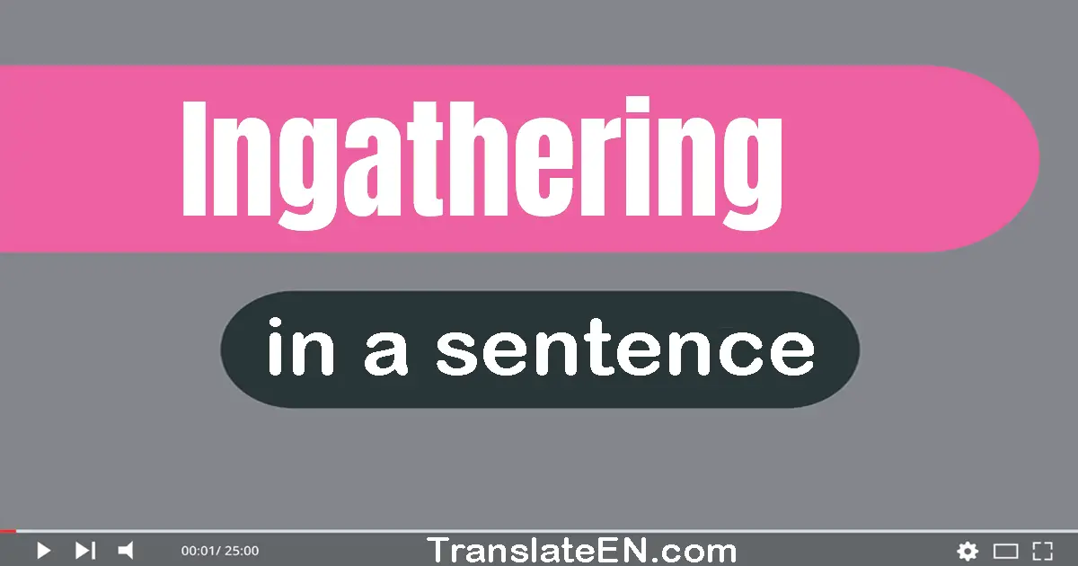 Use "ingathering" in a sentence | "ingathering" sentence examples