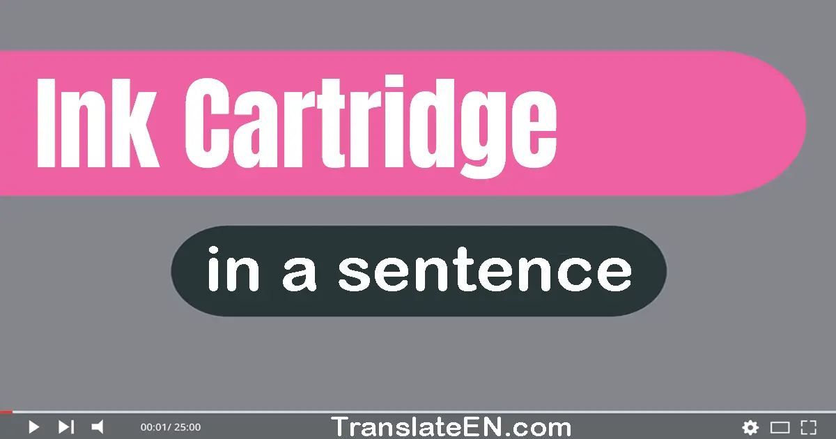 Use "ink cartridge" in a sentence | "ink cartridge" sentence examples