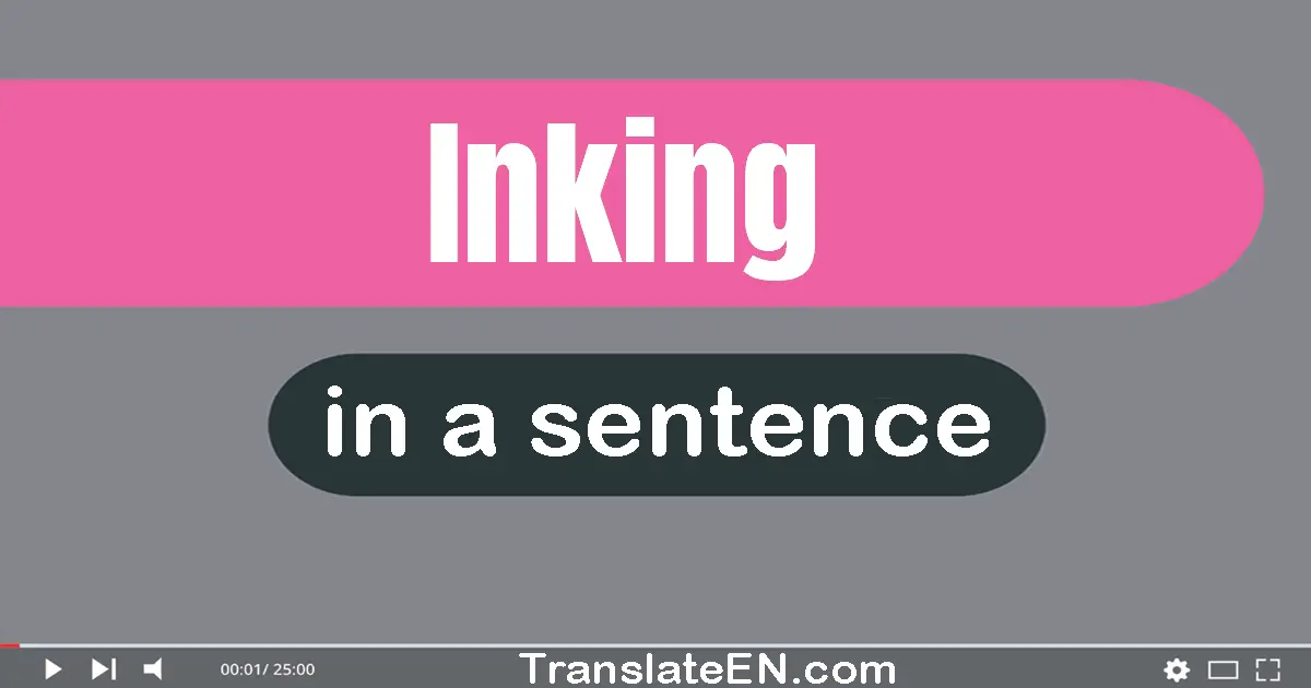 Use "inking" in a sentence | "inking" sentence examples