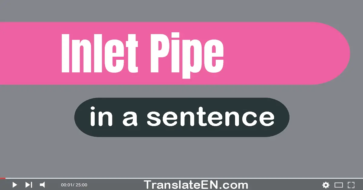 Use "inlet pipe" in a sentence | "inlet pipe" sentence examples