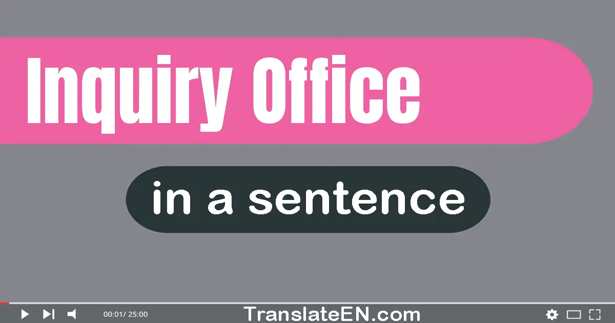 Use "inquiry office" in a sentence | "inquiry office" sentence examples