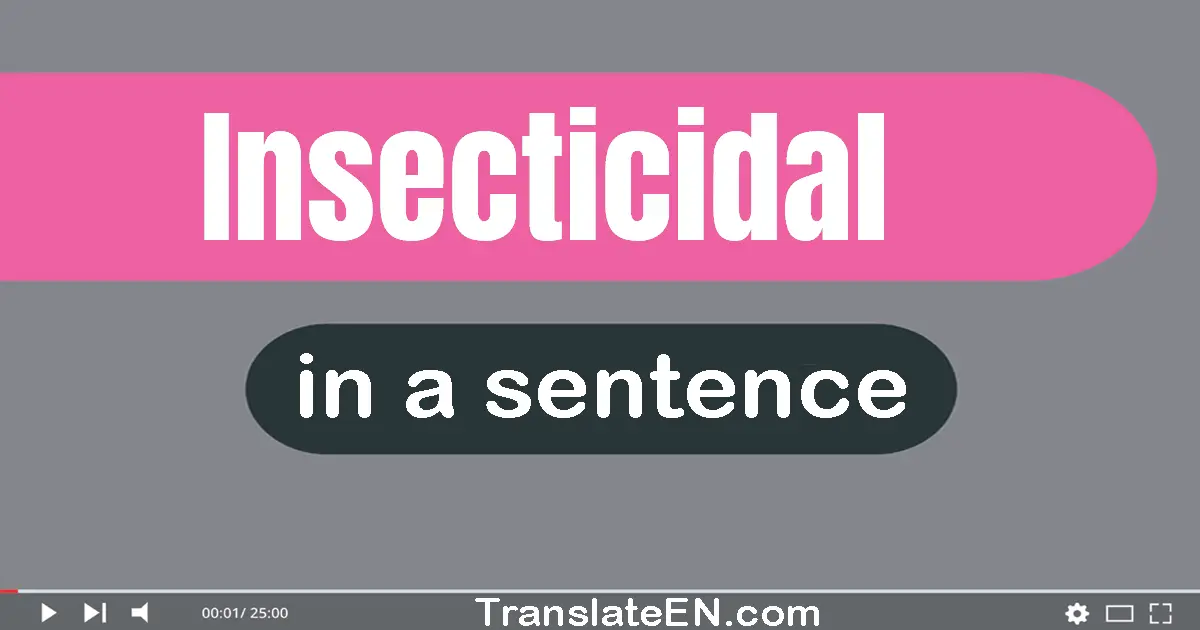 Use "insecticidal" in a sentence | "insecticidal" sentence examples