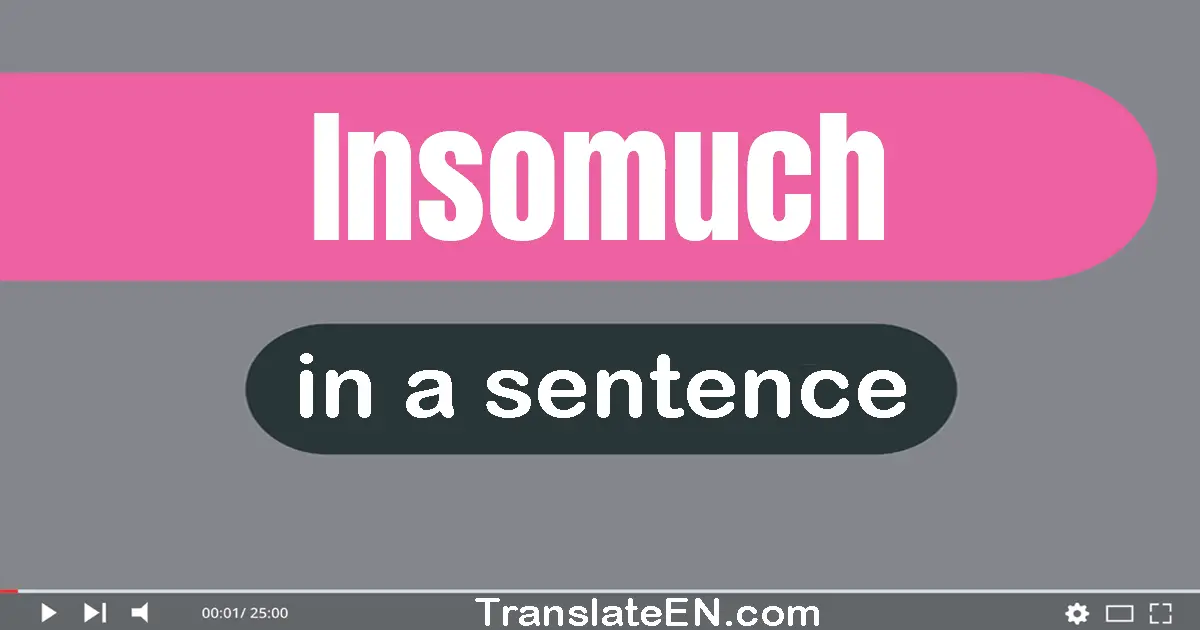 Use "insomuch" in a sentence | "insomuch" sentence examples