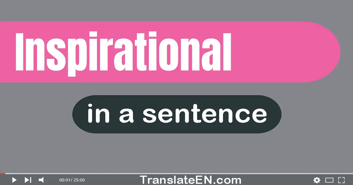 Use "inspirational" in a sentence | "inspirational" sentence examples