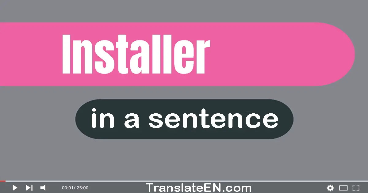 Use "installer" in a sentence | "installer" sentence examples
