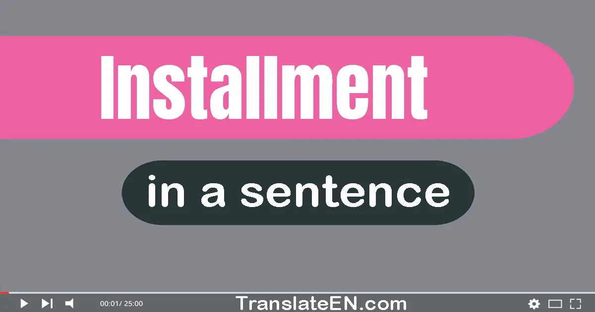 Use "installment" in a sentence | "installment" sentence examples