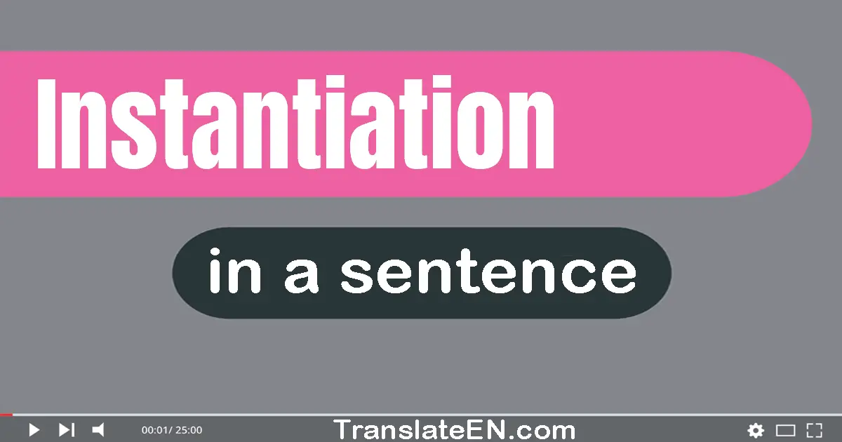 Use "instantiation" in a sentence | "instantiation" sentence examples