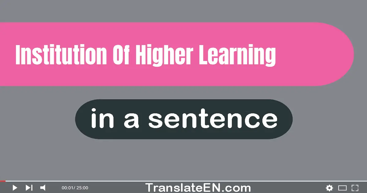 Use "institution of higher learning" in a sentence | "institution of higher learning" sentence examples